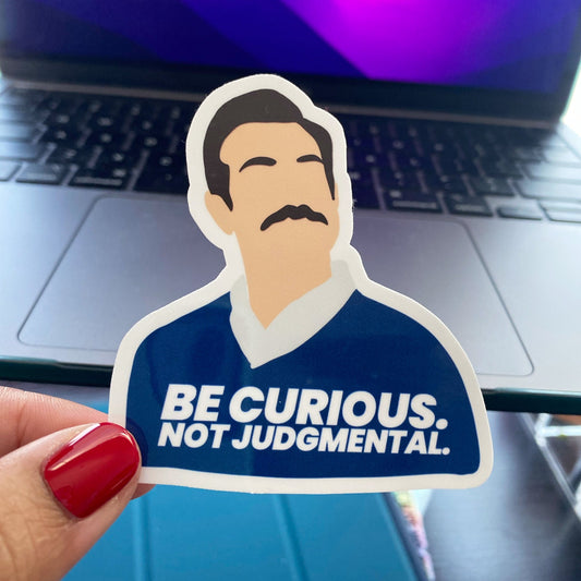 Be Curious. Not Judgmental.
