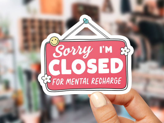 NEW! Sorry I'm Closed for Mental Recharge Sticker for Mental Health Self Love Affirmation Positive Self Care Boundaries Laptop Sticker
