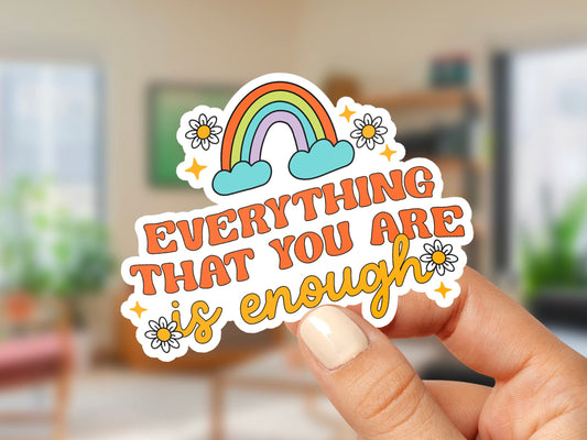 NEW! Everything That You Are is Enough Sticker Positive Affirmation Self Love Mental Health Laptop Decal Water Bottle Sticker